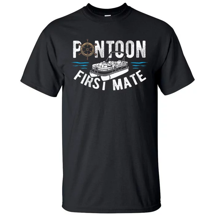 Pontoon First Mate Pontoon Boating Captain Pontoon Boat Tall T-Shirt