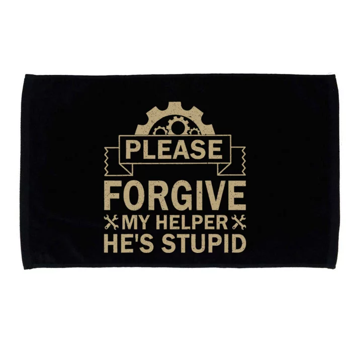 Please Forgive My Helper HeS Stupid Funny Saying Microfiber Hand Towel