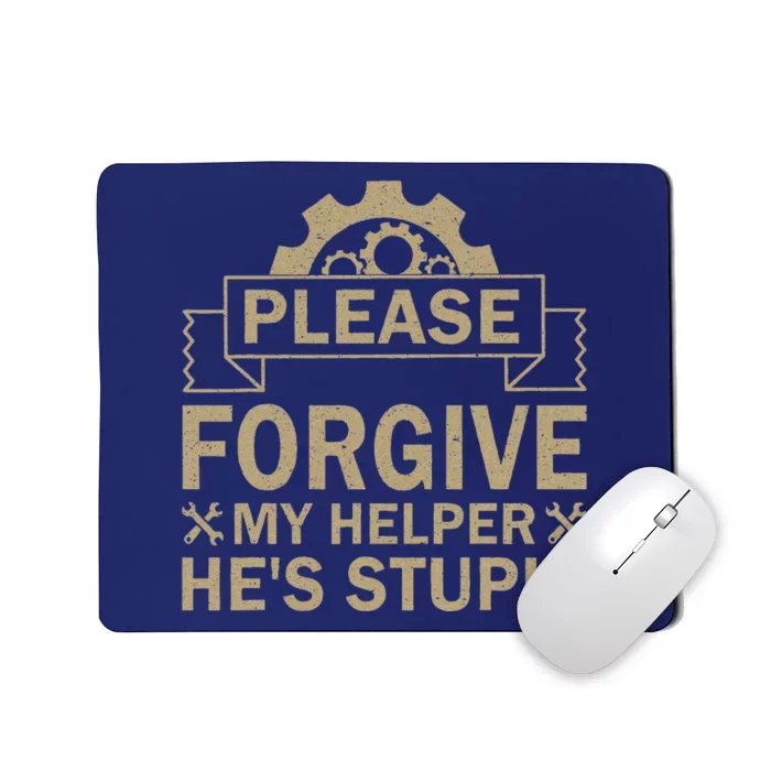 Please Forgive My Helper HeS Stupid Funny Saying Mousepad