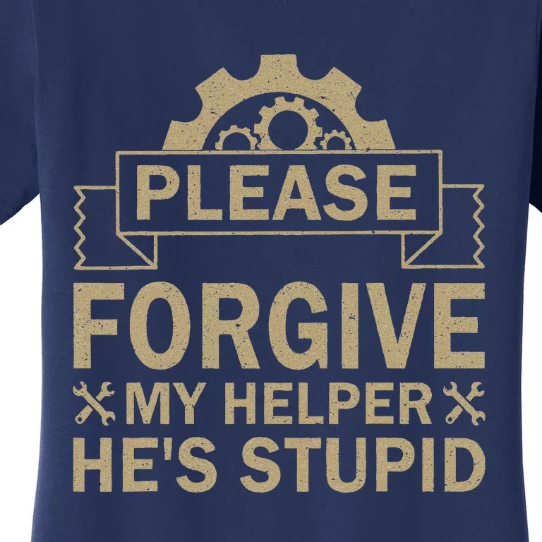 Please Forgive My Helper HeS Stupid Funny Saying Women's T-Shirt