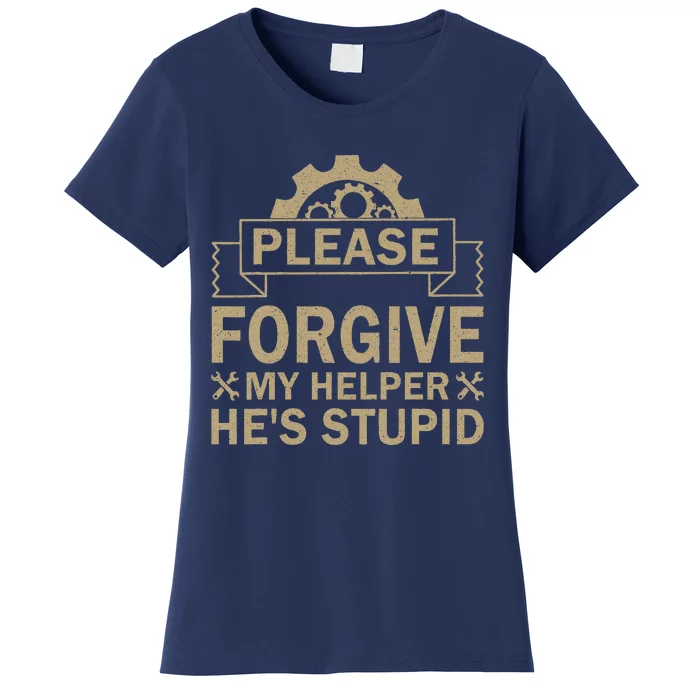 Please Forgive My Helper HeS Stupid Funny Saying Women's T-Shirt