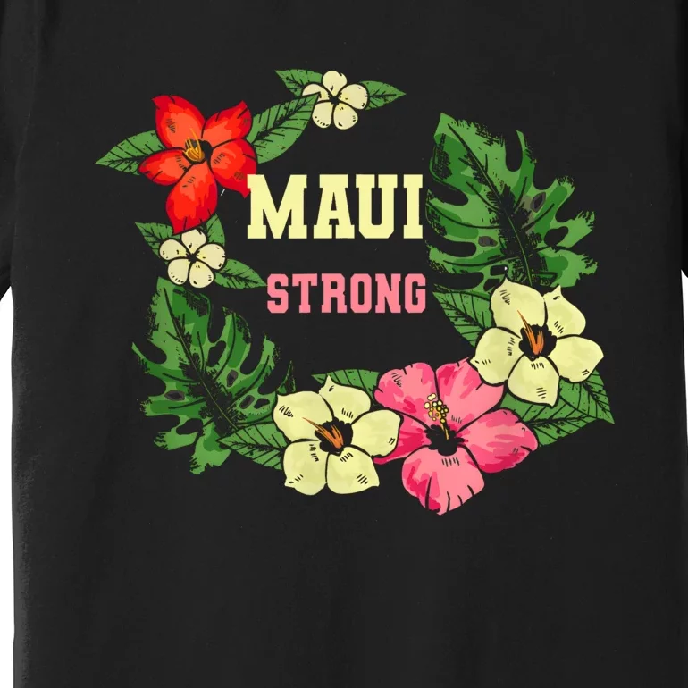 Pray For Maui Hawaii Strong Lahaina Hawaiian Floral Premium T-Shirt