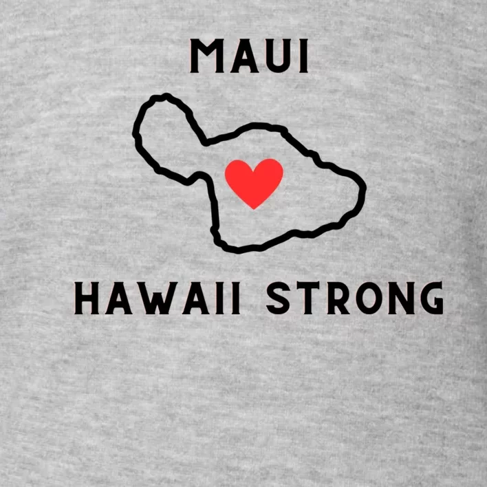 Pray For Maui Hawaii Strong Toddler Sweatshirt