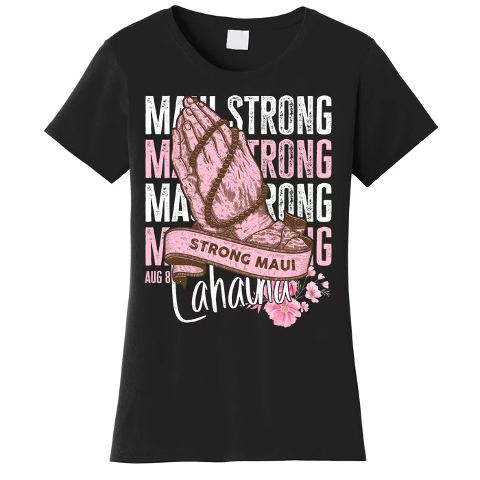 Pray For Maui Hawaii Strong Maui Lahaina Hawaiian Islands Women's T-Shirt