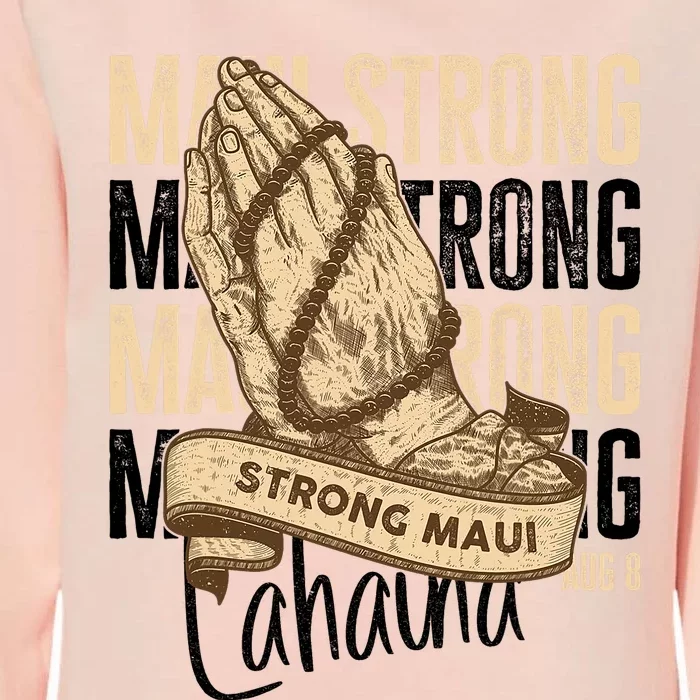 Pray For Maui Hawaii Strong Maui Lahaina Hawaiian Support Womens California Wash Sweatshirt