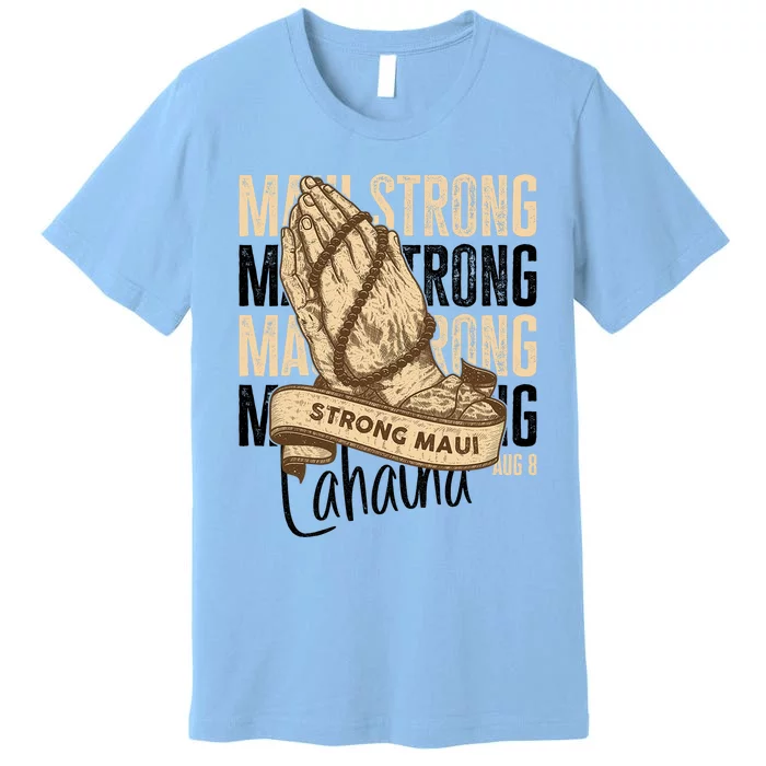 Pray For Maui Hawaii Strong Maui Lahaina Hawaiian Support Premium T-Shirt