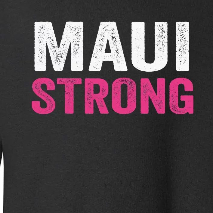 Pray For Maui Hawaii Strong Maui Lahaina Hawaiian Islands Maui Fire Relief Toddler Sweatshirt