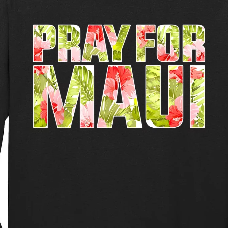 Pray For Maui Hawaii Strong Tall Long Sleeve T-Shirt