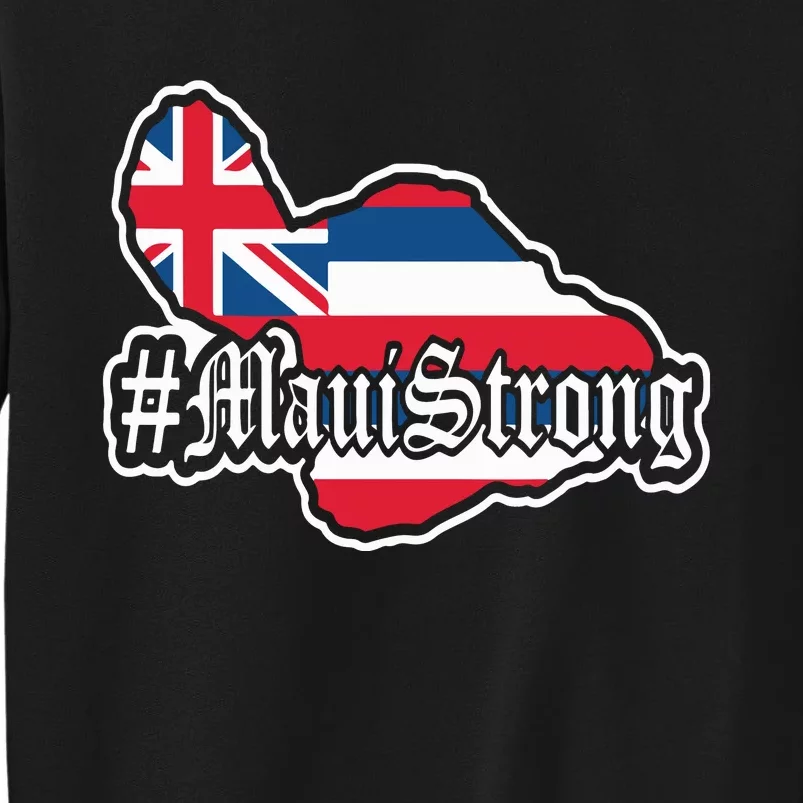 Pray For Maui Strong Hawaii Strong Save Maui Hawaii Tall Sweatshirt