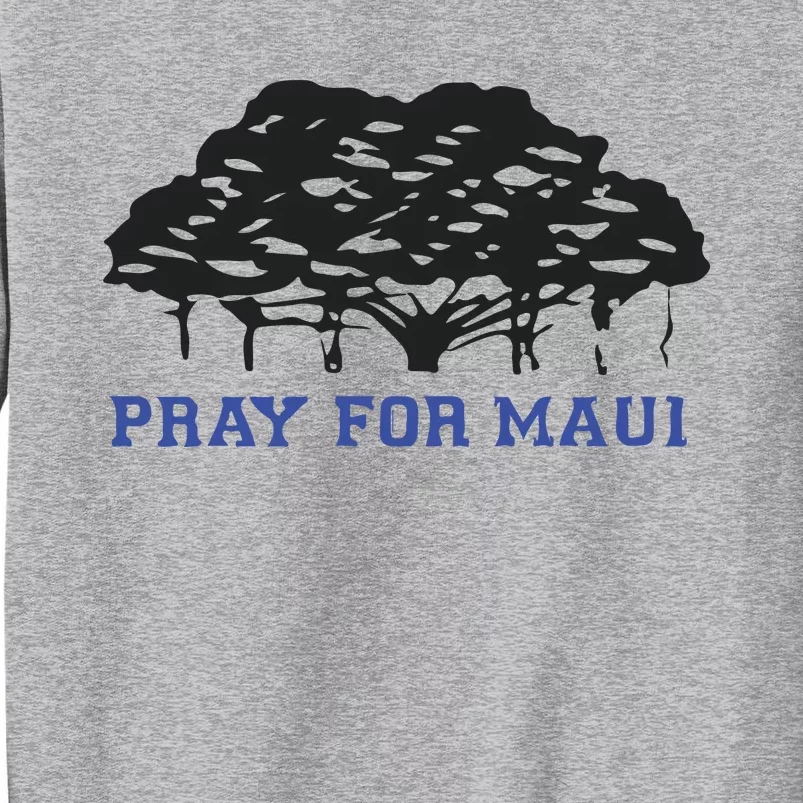 Pray For Maui Strong Hawaii Strong Save Maui Hawaii Tall Sweatshirt