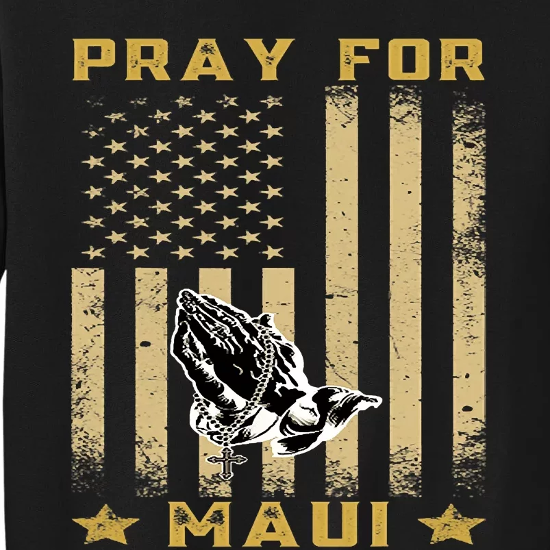 Pray For Maui Hawaii Strong We Stay With Maui Tall Sweatshirt