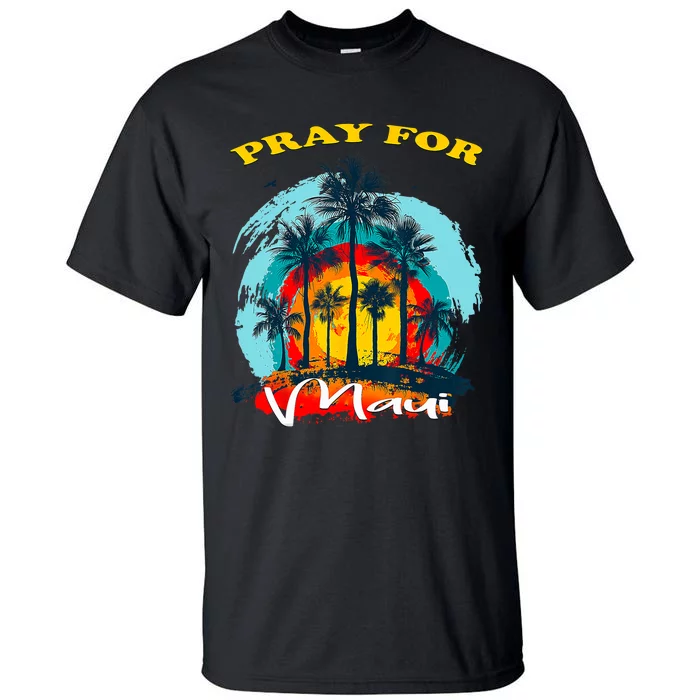 Pray For Maui Hawaii Strong Tall T-Shirt