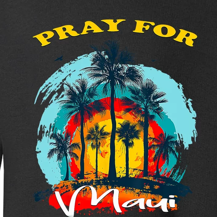 Pray For Maui Hawaii Strong Toddler Sweatshirt