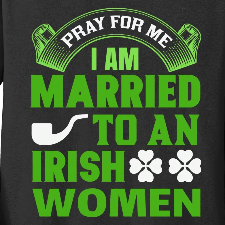 Pray For Me I Am Married To An Irish Women Kids Long Sleeve Shirt