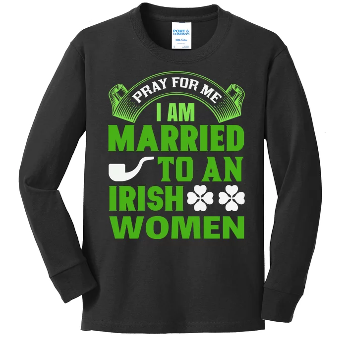 Pray For Me I Am Married To An Irish Women Kids Long Sleeve Shirt