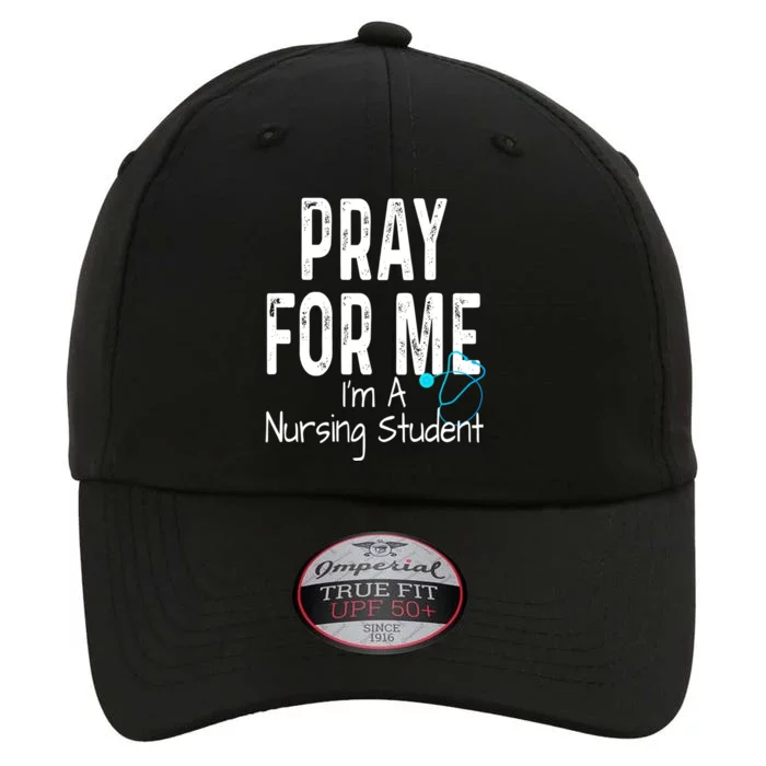 Pray For Me Im A Nursing Student Nurse School Medical Field Gift The Original Performance Cap