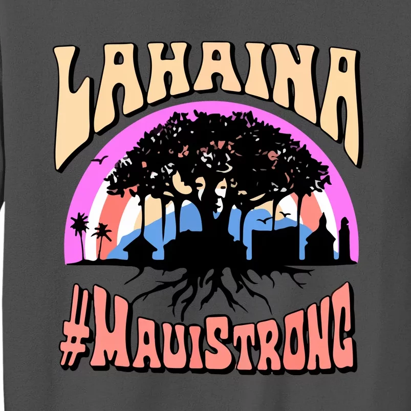 Pray For Maui Hawaii Maui Strong Lahaina Banyan Tree Gift Tall Sweatshirt