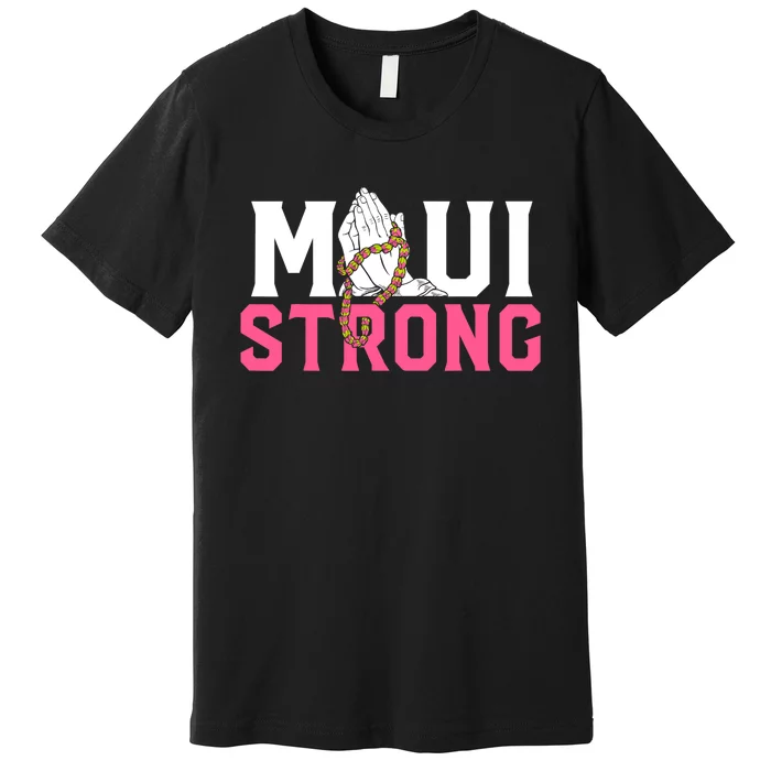 Pray For Maui Hawaii Strong Support For Hawaii Fire Victims Premium T-Shirt