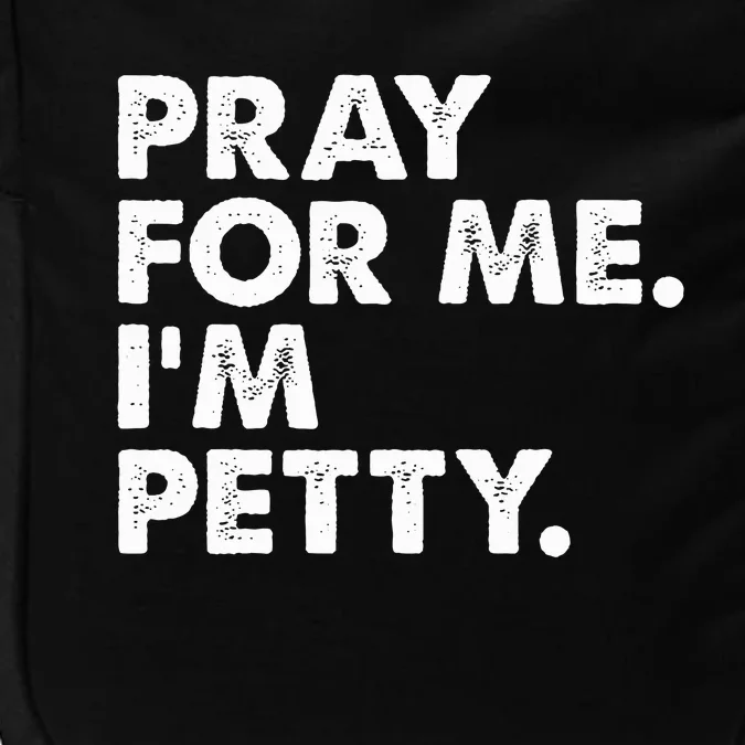 Pray For Me Im P.E.T.T.Y Funny Saying Impact Tech Backpack