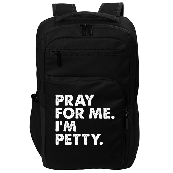 Pray For Me Im P.E.T.T.Y Funny Saying Impact Tech Backpack