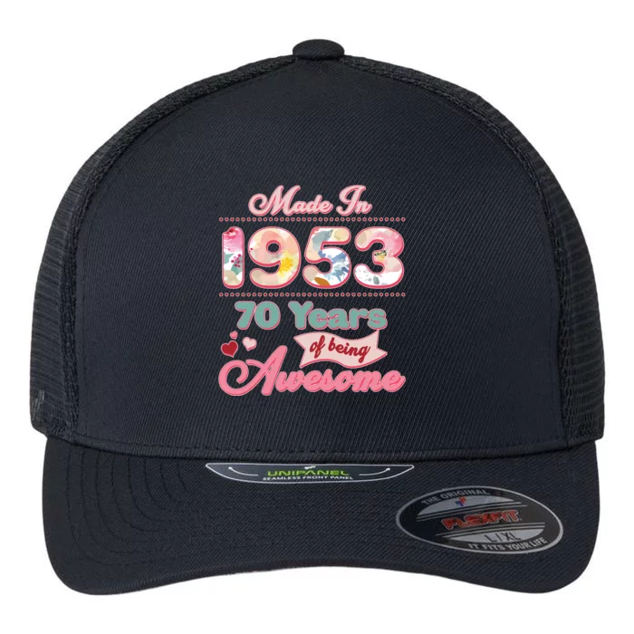 Pink Floral Made In 1953 70 Years Of Being Awesome Birthday Flexfit Unipanel Trucker Cap