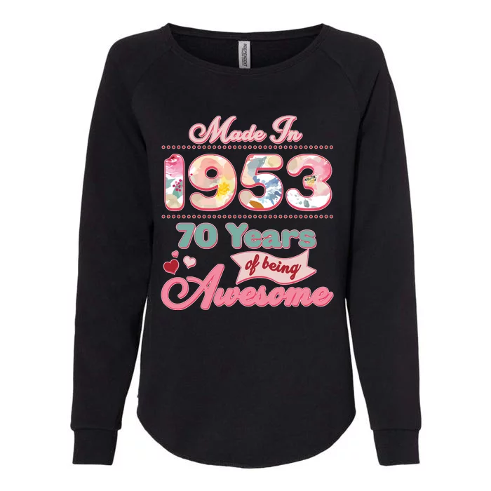 Pink Floral Made In 1953 70 Years Of Being Awesome Birthday Womens California Wash Sweatshirt