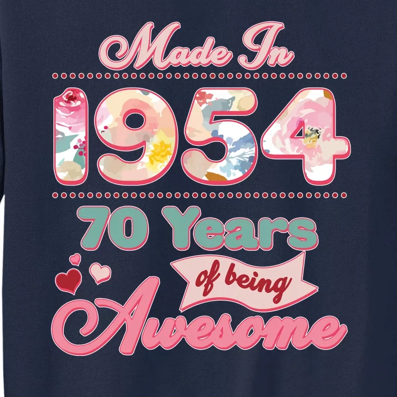 Pink Floral Made In 1954 70 Years Of Being Awesome Birthday Tall Sweatshirt