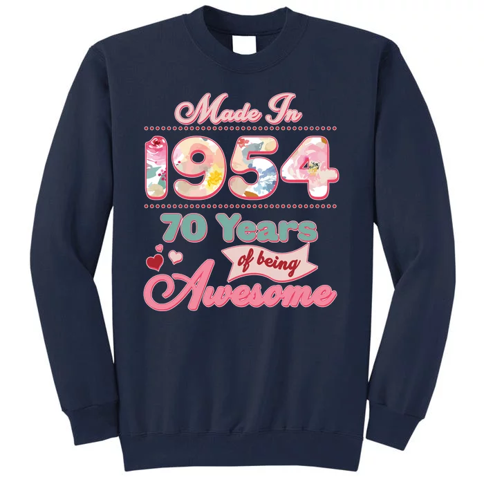 Pink Floral Made In 1954 70 Years Of Being Awesome Birthday Tall Sweatshirt