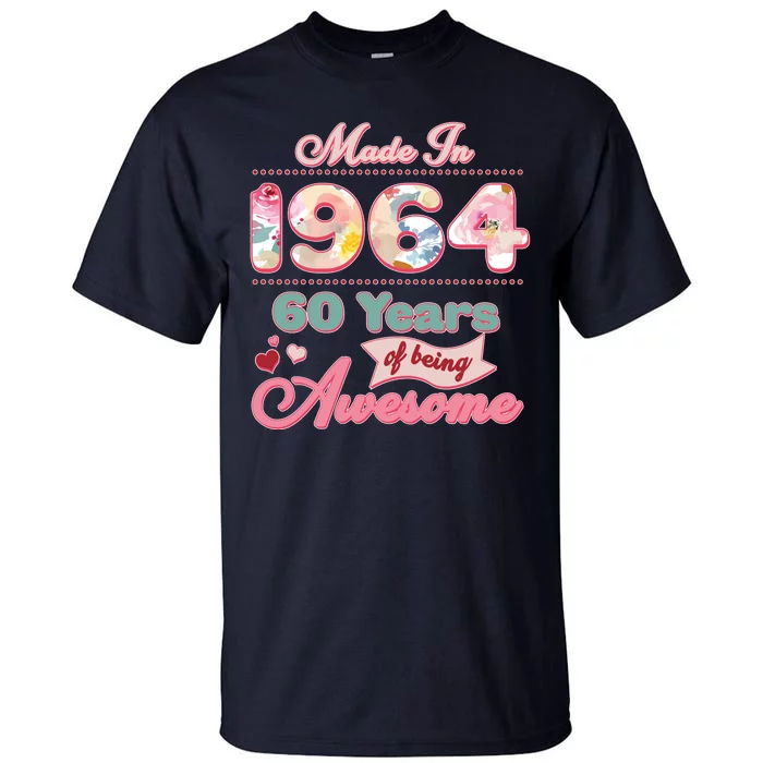 Pink Floral Made In 1964 60 Years Of Being Awesome Birthday Tall T-Shirt