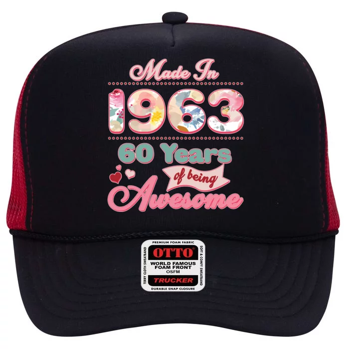 Pink Floral Made In 1963 60 Years Of Being Awesome Birthday High Crown Mesh Trucker Hat