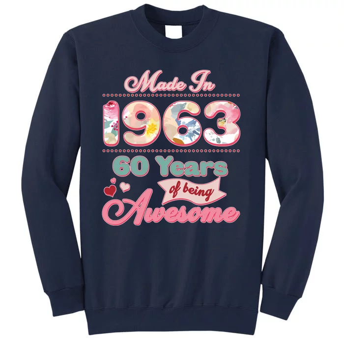 Pink Floral Made In 1963 60 Years Of Being Awesome Birthday Tall Sweatshirt