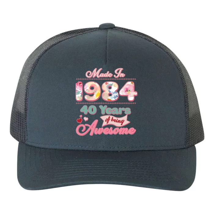 Pink Floral Made In 1984 40 Years Of Being Awesome Birthday Yupoong Adult 5-Panel Trucker Hat