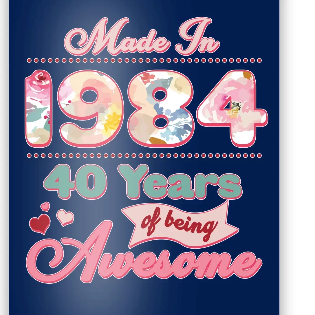 Pink Floral Made In 1984 40 Years Of Being Awesome Birthday Poster