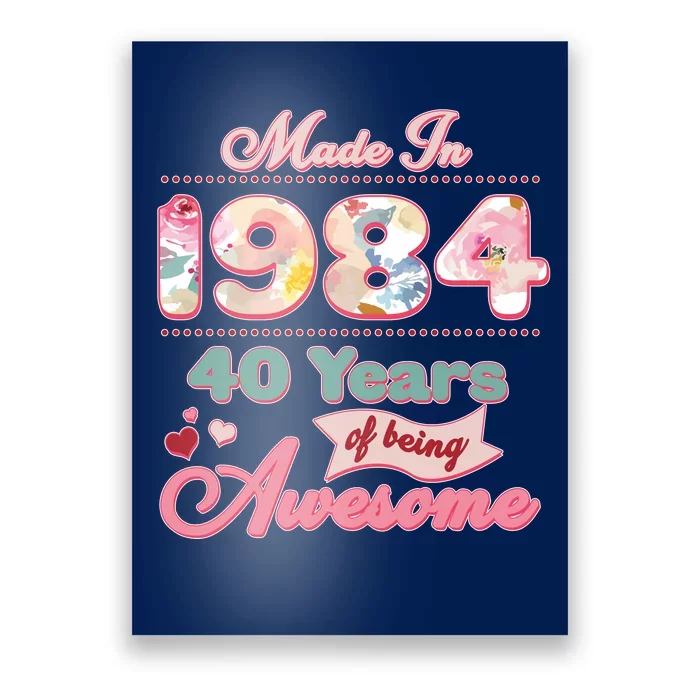 Pink Floral Made In 1984 40 Years Of Being Awesome Birthday Poster