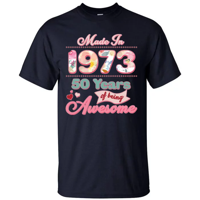 Pink Floral Made In 1973 50 Years Of Being Awesome Birthday Tall T-Shirt