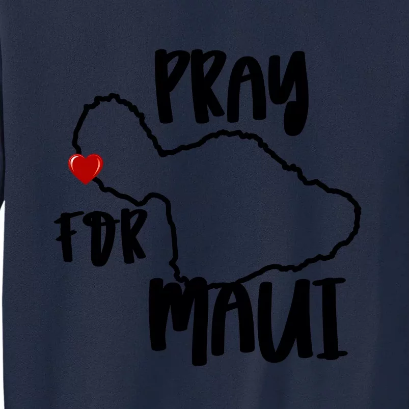 Pray For Maui Hawaii Strong Maui Wildfire Support Men Women Tall Sweatshirt