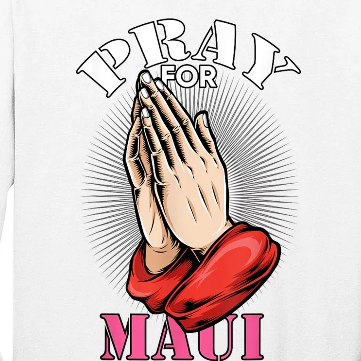 Pray For Maui Hawaii Strong Tall Long Sleeve T-Shirt