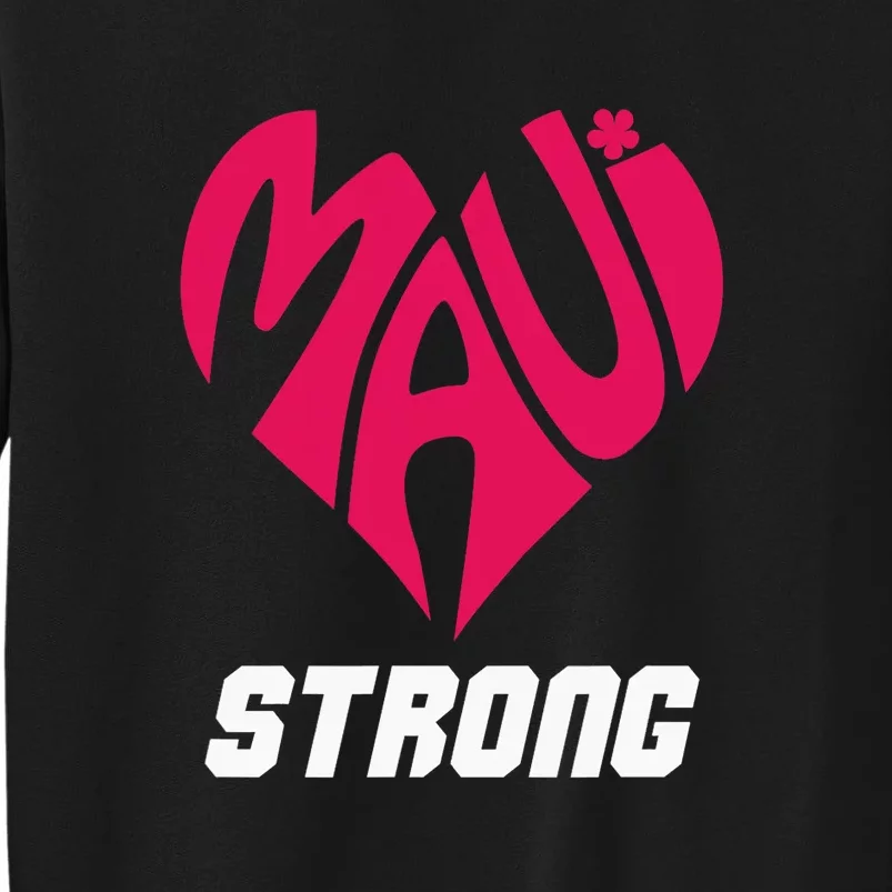 Pray For Maui Hawaii Strong Maui Wildfire Support Men Women Tall Sweatshirt