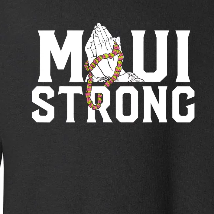 Pray For Maui Hawaii Maui Hawaii Strong Design Toddler Sweatshirt