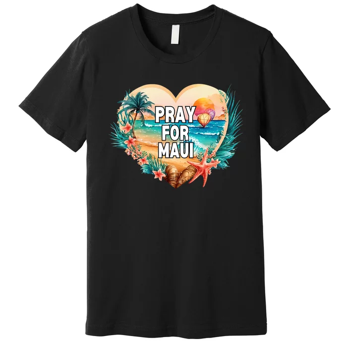 Pray For Maui Pray For Hawaii Wildfire Support Premium T-Shirt