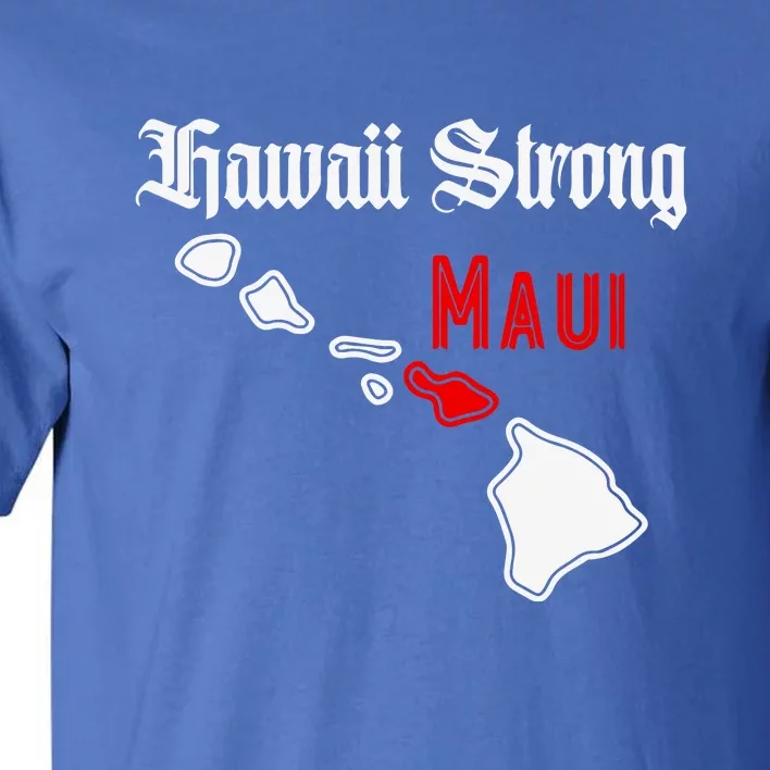 Pray For Maui Hawaii Strong Maui Gift Tall T-Shirt