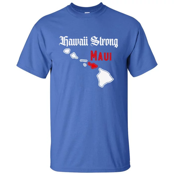 Pray For Maui Hawaii Strong Maui Gift Tall T-Shirt