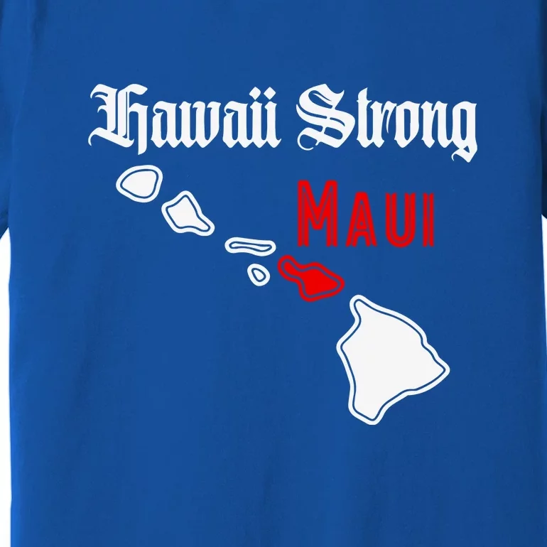 Pray For Maui Hawaii Strong Maui Gift Premium T-Shirt