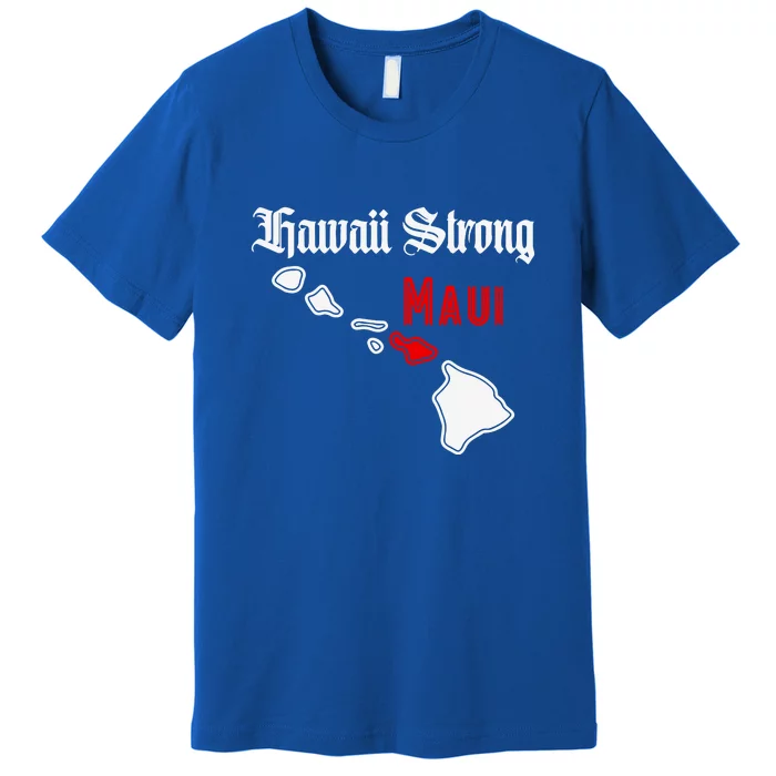 Pray For Maui Hawaii Strong Maui Gift Premium T-Shirt