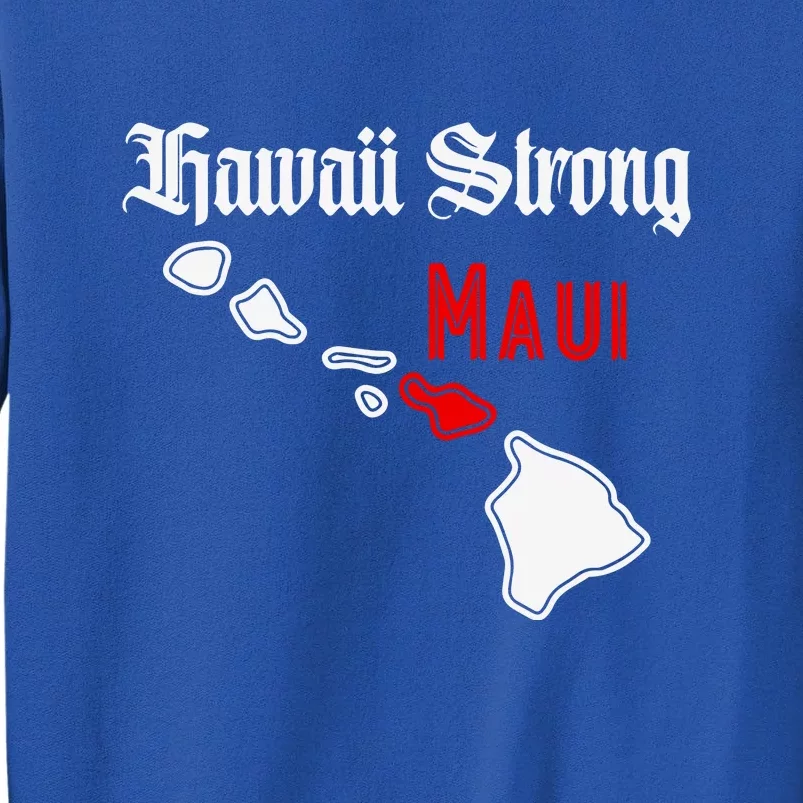 Pray For Maui Hawaii Strong Maui Gift Tall Sweatshirt