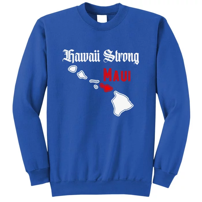 Pray For Maui Hawaii Strong Maui Gift Tall Sweatshirt