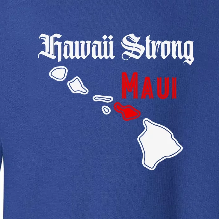 Pray For Maui Hawaii Strong Maui Gift Toddler Sweatshirt