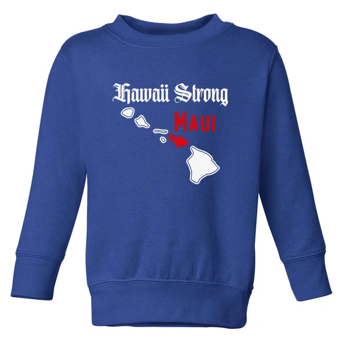 Pray For Maui Hawaii Strong Maui Gift Toddler Sweatshirt