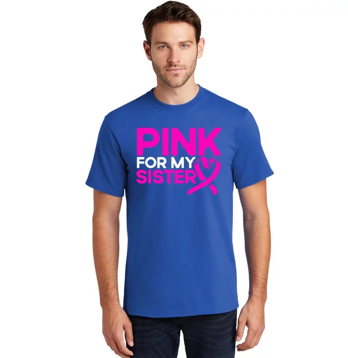 Pink For My Sister Pink Breast Cancer Awareness Tall T-Shirt