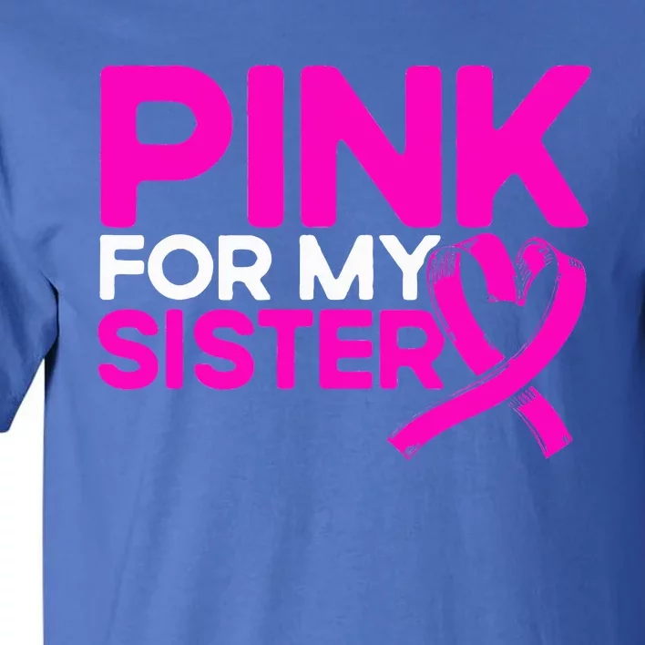 Pink For My Sister Pink Breast Cancer Awareness Tall T-Shirt